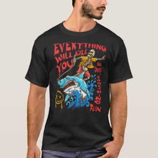 Alles wird dich töten, so wählen Sie etwas Spaß T-Shirt