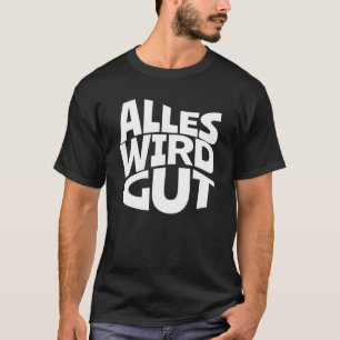 Alles wird eine gute Redewendungen für positive T-Shirt