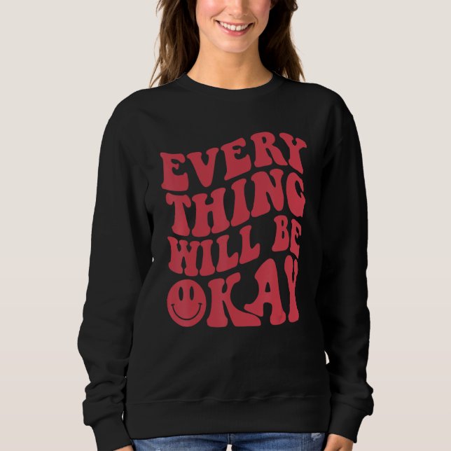 Alles wird okay sein positives Zitat Blumen Gesich Sweatshirt (Vorderseite)