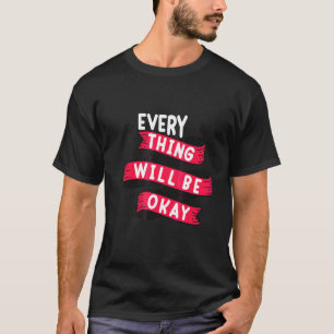 Alles wird okay sein positives Zitat Blumen Gesich T-Shirt