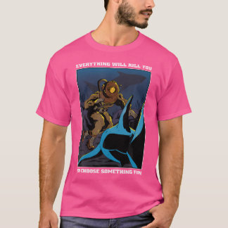 Alles wird Sie töten, so wählen Sie etwas Spaß s T-Shirt
