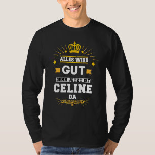 Alles wirGut jetzt ist Celine Da Sprichwort T-Shirt
