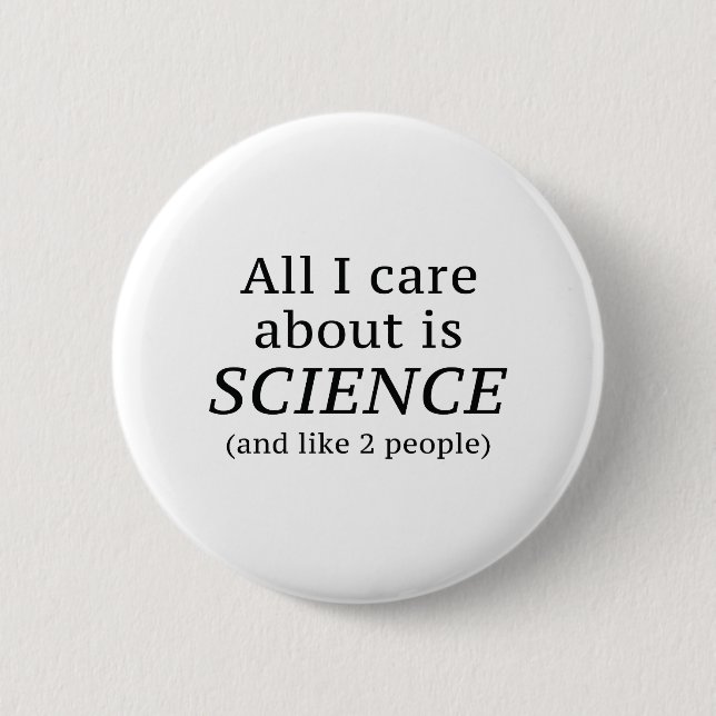 Alles, worum ich mich kümmere, ist Wissenschaft Button (Vorderseite)