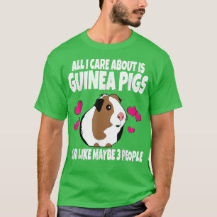 Alles, worum ich mich kümmere, sind Guinea-Schwein T-Shirt