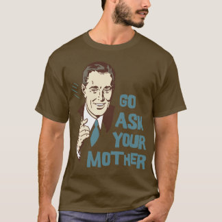 Allez demandent votre T-shirt de mère le papa