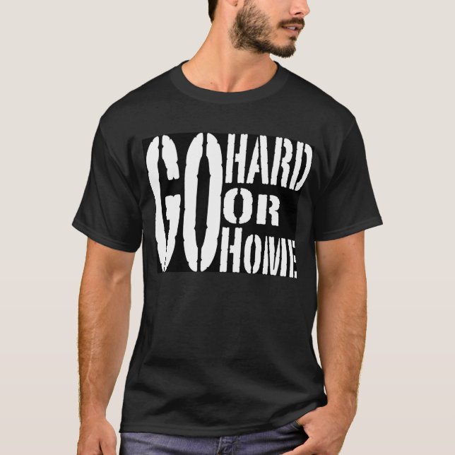 Allez dur ou rentrez à la maison T-shirt (Devant)