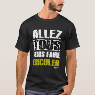 Allez tous Vous faire Enculer - t-shirt bigard
