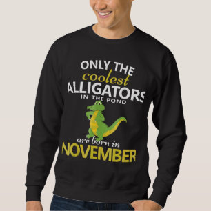 Alligator November Geburtstag Geburtstagsparty Out Sweatshirt