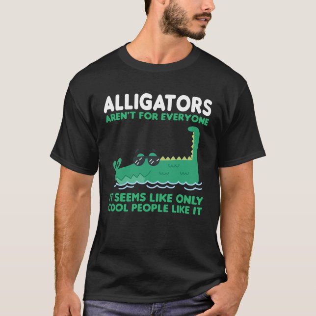 alligators aren t for everyone it seems alligator T-Shirt (Vorderseite)