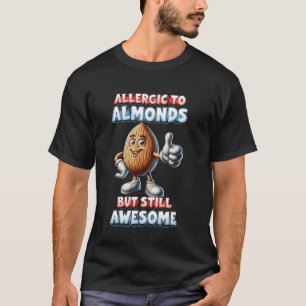 Almond Allergie allergisch gegen Mandeln, aber noc T-Shirt