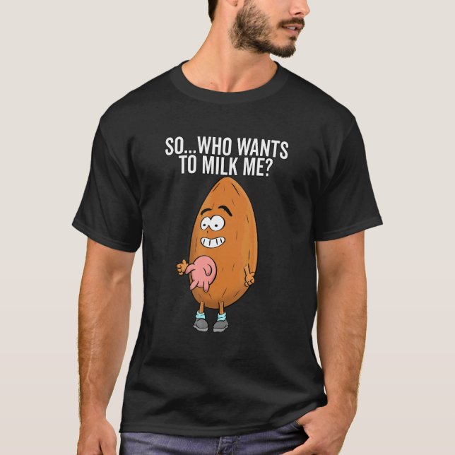 Almond Milk Pun Vater Joke, der mir zu Milch Will T-Shirt (Vorderseite)