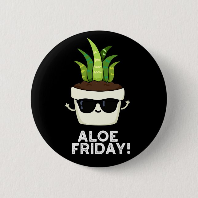 Aloe Friday Funny Aloe Vera Pflanze Pun Dark BG Button (Vorderseite)