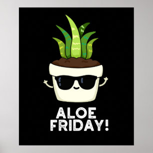 Aloe Friday Funny Aloe Vera Pflanze Pun Dark BG Poster