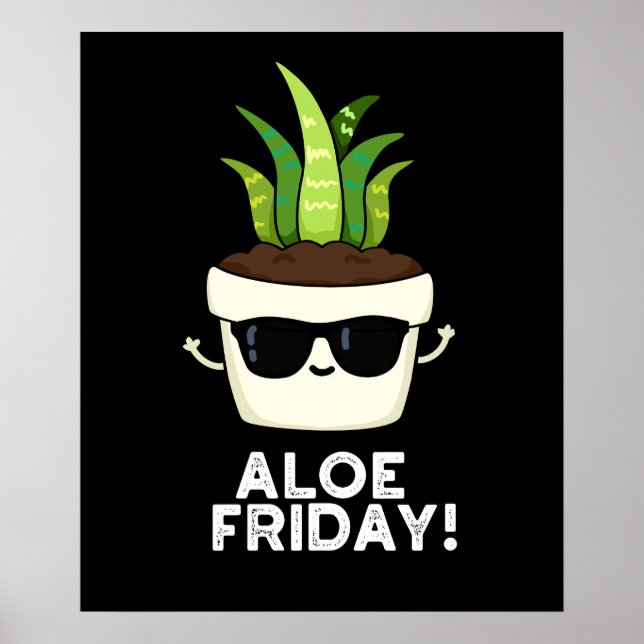 Aloe Friday Funny Aloe Vera Pflanze Pun Dark BG Poster (Vorne)