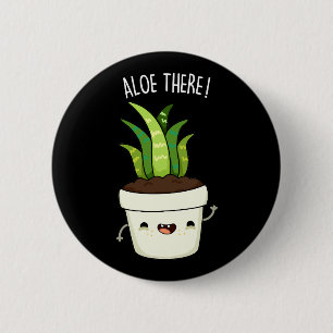 Aloe There Funny Aloe Vera Pun Button