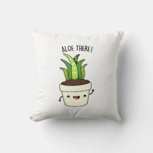 Aloe There Funny Aloe Vera Pun Kissen