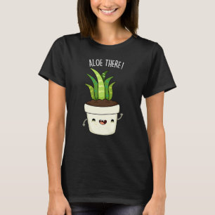 Aloe There Funny Aloe Vera Pun T-Shirt