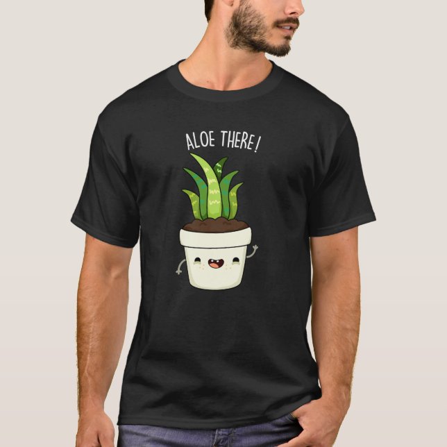 Aloe There Funny Aloe Vera Pun T-Shirt (Vorderseite)