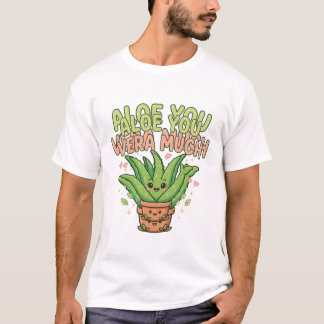 Aloe You Vera Much Süße Pflanzen-Wortspiel T-Shirt