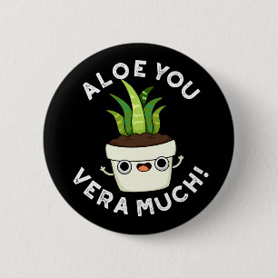 Aloe You Vera viel lustige Pflanze Pub Dark BG Button