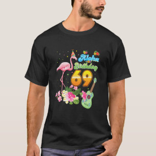 Aloha Hawaii 69. Geburtstag 69 Jahre alt Flamingo T-Shirt
