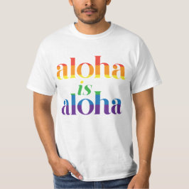 Aloha Is Aloha Regenbogen Stolz Hawaii T-Shirt