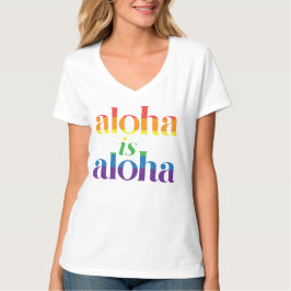 Aloha Is Aloha Regenbogen Stolz Hawaii T-Shirt