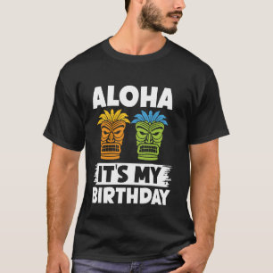 Aloha It's My Birthday - Luau Kahuna Art Hawaiian T-Shirt