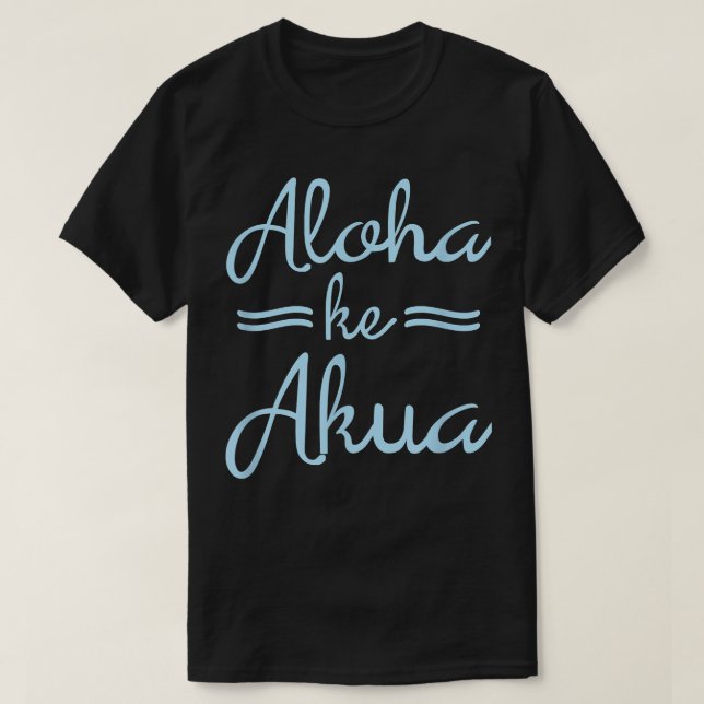 ALOHA KE AKUA Christlicher Gott ist Liebe Hawaii  T-Shirt (Design vorne)