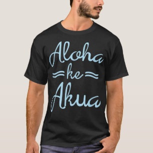ALOHA KE AKUA Christlicher Gott ist Liebe Hawaii  T-Shirt