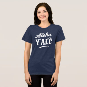 Aloha Y'all Hawaii Texas Lustiger Spruch Dunkle Fa Tri-Blend Shirt