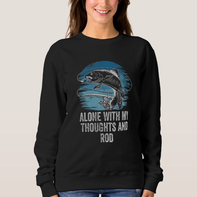 Alone With My Thoughts and Rod Introvert Fishing A Sweatshirt (Vorderseite)