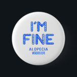 Alopecia Warrior - ICH BIN FINE Button<br><div class="desc">Alopezie,  Alopezie Geschenke,  Alopezie Monat,  Alopezie Kämpfer,  Alopezie,  Alopezie Krieger,  Alopezie Ribbon,  Alopezie Erkrankung,  Bewusstseinsmonat,  Alopezie Bewusstsein,  Alopezie Bewusstsein Monat.</div>
