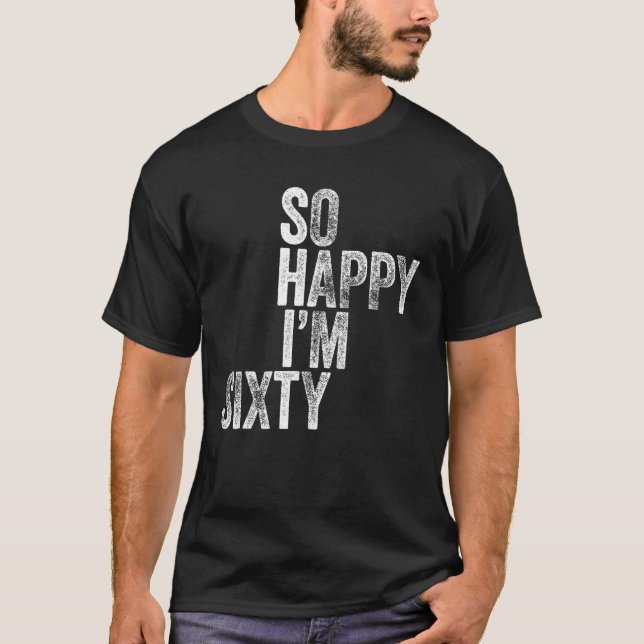 Alors heureux je suis 60 T-Shirt Funny 60e Anniver (Devant)