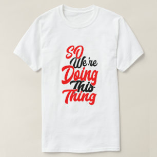 Alors Nous Faisons Cette Chose   T-Shirt à Impress