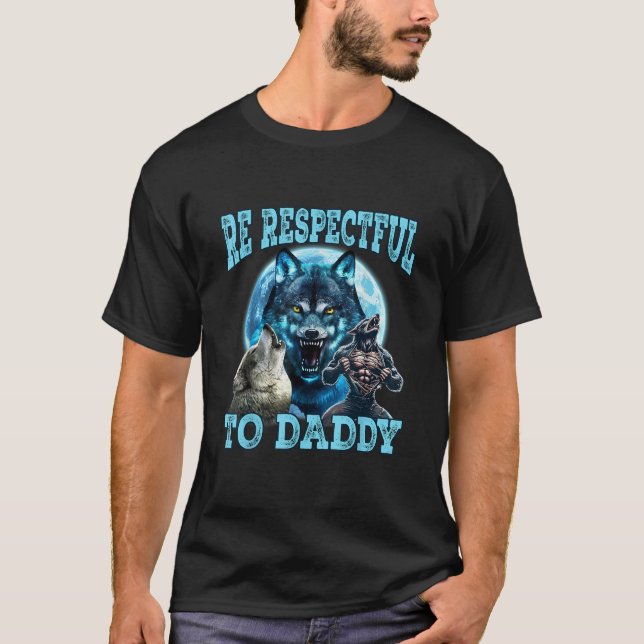 Alpha Wolf Be Respectful To Daddy Funny Meme Shirt (Vorderseite)