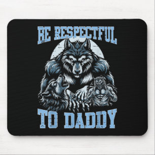 Alpha Wolf sei respektvoll gegenüber Daddy Funny M Mousepad