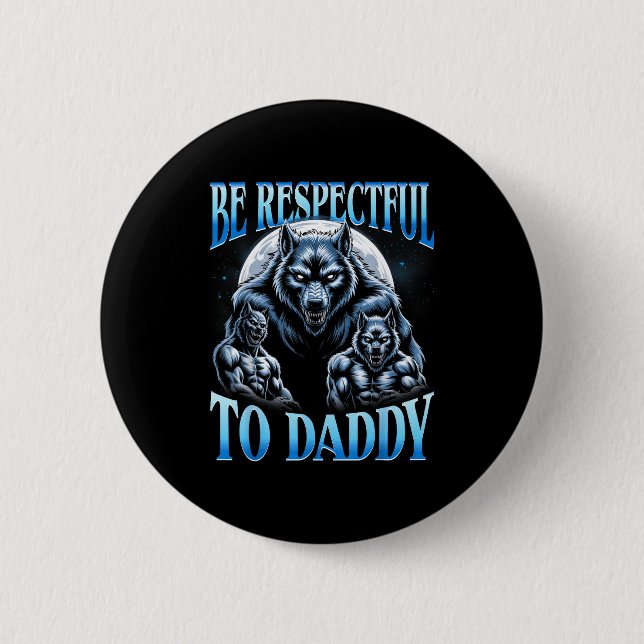 Alpha Wolf Sei respektvoll gegenüber Daddy Lustige Button (Vorderseite)