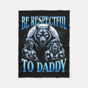 Alpha Wolf Sei respektvoll gegenüber Daddy Lustige Fleecedecke