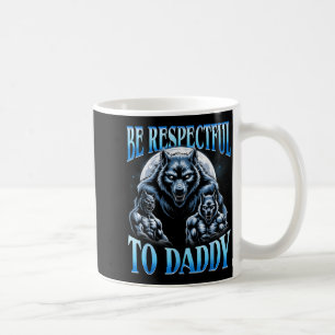 Alpha Wolf Sei respektvoll gegenüber Daddy Lustige Kaffeetasse