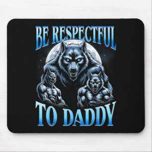 Alpha Wolf Sei respektvoll gegenüber Daddy Lustige Mousepad