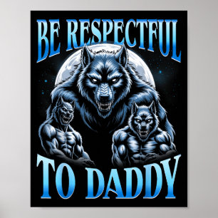 Alpha Wolf Sei respektvoll gegenüber Daddy Lustige Poster