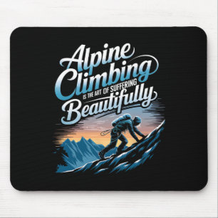Alpin-Klettern ist die Kunst, schön zu leiden Mousepad