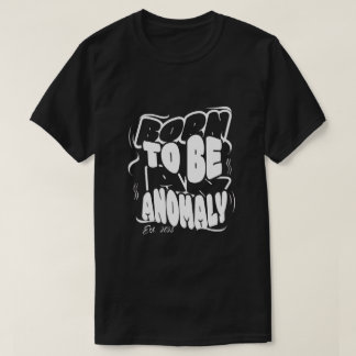 Als Anomalie geboren T-Shirt