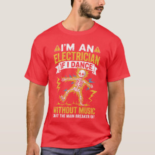 Als Elektriker, wenn ich ohne Musik tanze, lustige T-Shirt