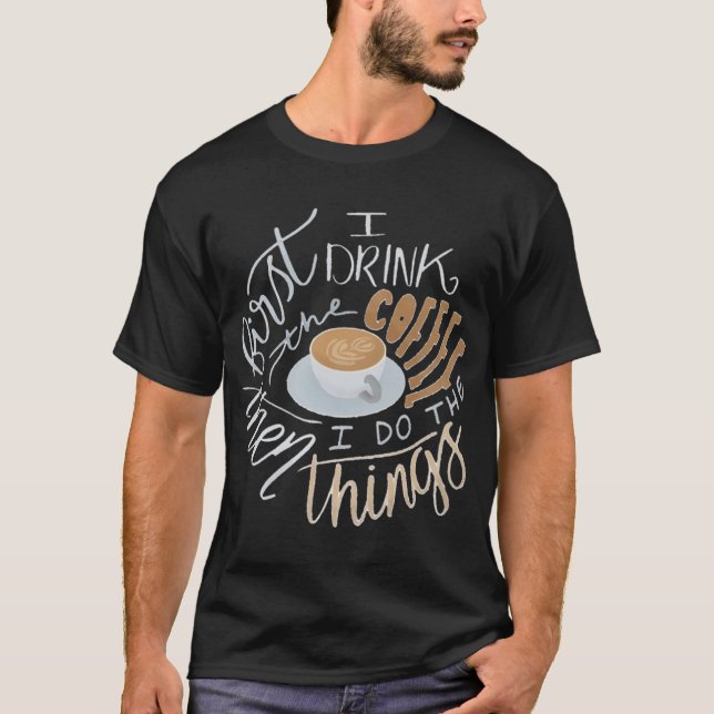 Als Erstes trinke ich Kaffee T-Shirt (Vorderseite)