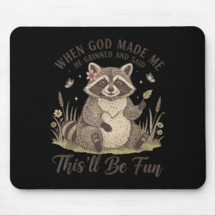 Als Gott ihn erschuf, grinste er und sagte, das wi Mousepad