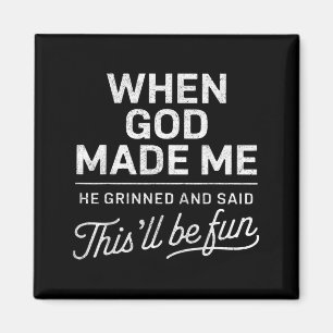 Als Gott ihn erschuf, sagte er, das wird lustig ch Magnet