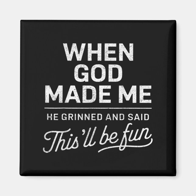 Als Gott ihn erschuf, sagte er, das wird lustig ch Magnet (Vorne)