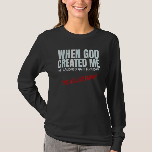 Als Gott mich erschuf, dachte er, dies werde b T-Shirt (Vorderseite)